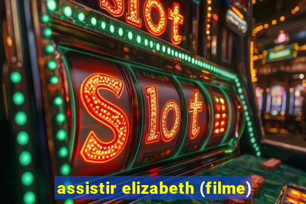 assistir elizabeth (filme)